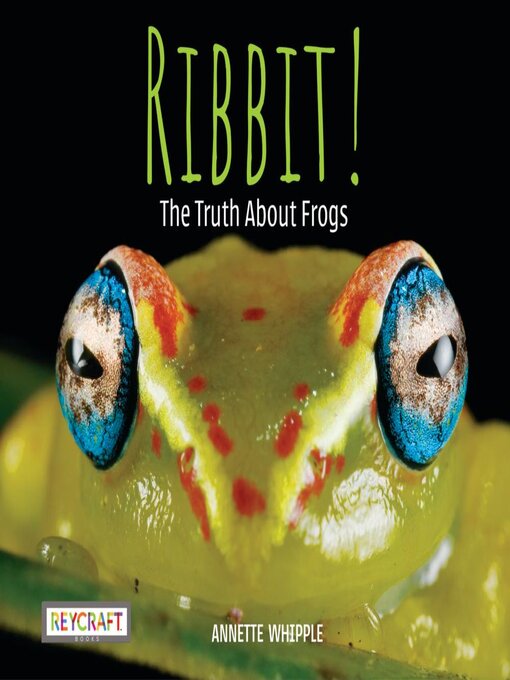 Title details for Ribbit! the Truth About Frogs by Annette Whipple - Available